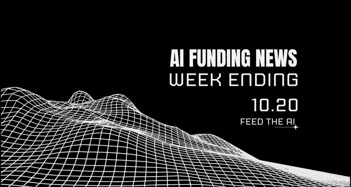 AI Funding News: Week Ending 10.20