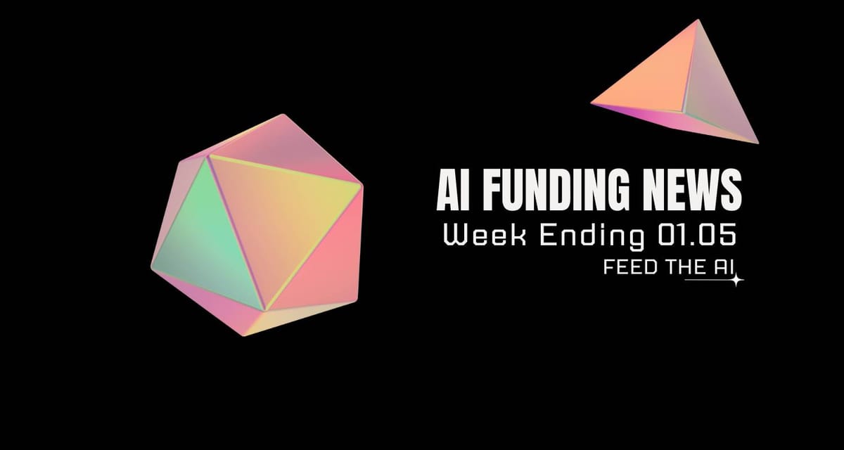 AI Funding News: Week Ending 01.05