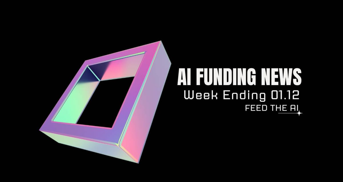 AI Funding News: Week Ending 01.12