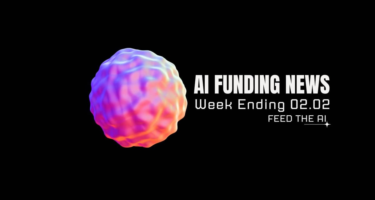 AI Funding News: Week Ending 02.2