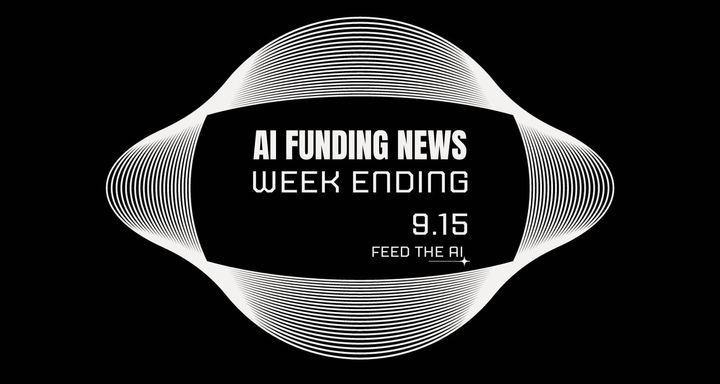 Ai Funding News: Week Ending 9.15