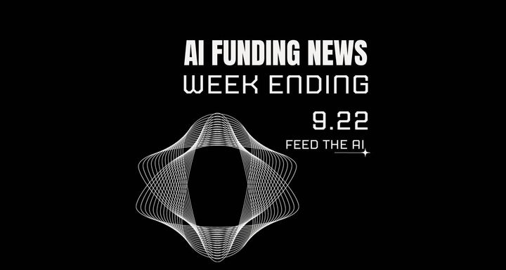 AI Funding News: Week Ending 9.22