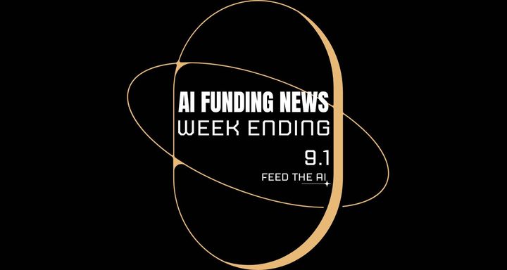 Ai Funding News: Week Ending 9.1