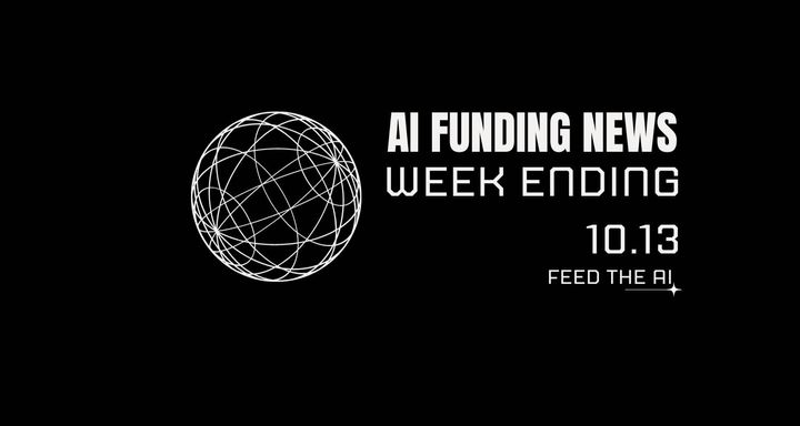 AI Funding News: Week Ending 10.13