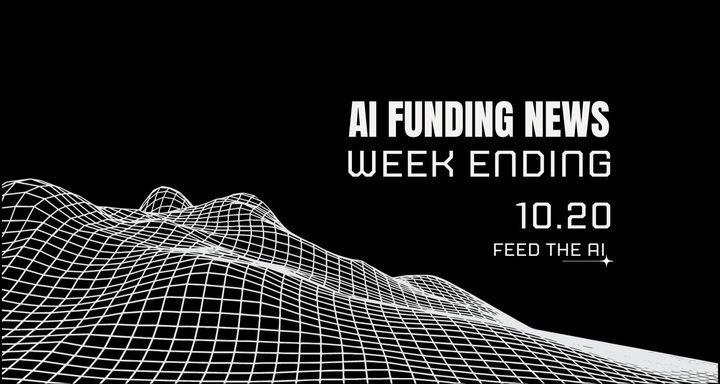 AI Funding News: Week Ending 10.20