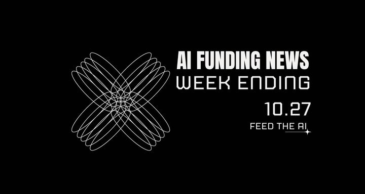 AI Funding News: Week Ending 10.27
